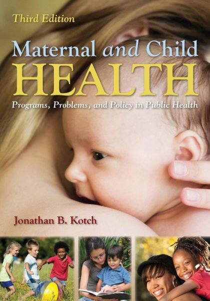 Maternal And Child Health - Jonathan B. Kotch - Books - Jones and Bartlett Publishers, Inc - 9781449611590 - April 27, 2012
