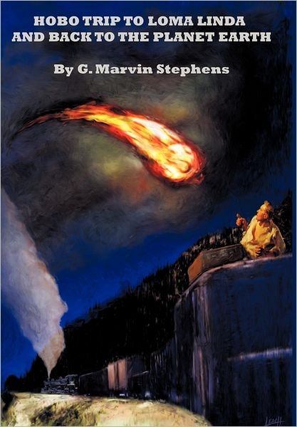 Cover for G Marvin Stephens · Hobo Trip to Loma Linda and Back to the Planet Earth (Paperback Book) (2010)