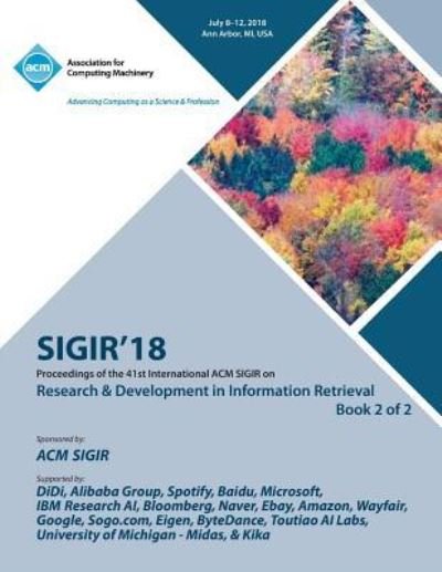 Cover for Sigir · Sigir '18: The 41st International ACM SIGIR Conference on Research &amp; Development in Information Retrieval Vol 2 (Paperback Book) (2018)