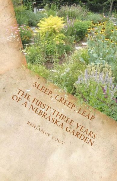 Cover for Benjamin Vogt · Sleep, Creep, Leap: the First Three Years of a Nebraska Garden (Paperback Book) (2012)