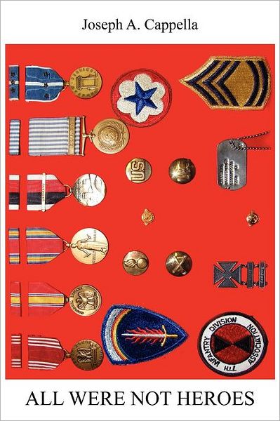 All Were Not Heroes - Joseph a Cappella - Livros - Xlibris, Corp. - 9781465365590 - 14 de dezembro de 2011