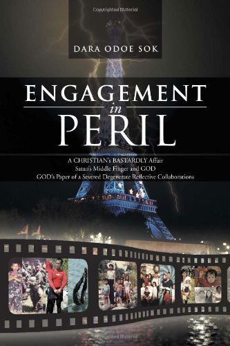 Cover for Dara Odoe Sok · Engagement in Peril: a Christian's Bastardly Affair Satan's Middle Finger and God God's Paper of a Severed Degenerate Reflective Collaborations (Pocketbok) (2011)
