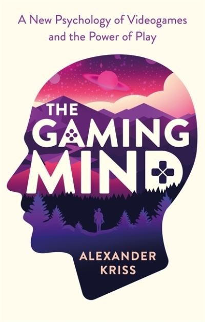 Cover for Alexander Kriss · The Gaming Mind: A New Psychology of Videogames and the Power of Play (Pocketbok) (2021)