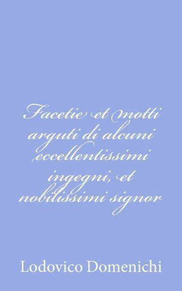 Cover for Lodovico Domenichi · Facetie et Motti Arguti Di Alcuni Eccellentissimi Ingegni, et Nobilissimi Signor (Pocketbok) (2012)