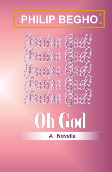 Cover for Philip Begho · Oh God: a Novella (Paperback Book) (2013)