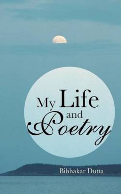 Cover for Bibhakar Dutta · My Life and Poetry (Paperback Book) (2013)