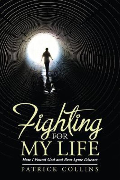 Fighting for My Life - Patrick Collins - Książki - Lulu Publishing Services - 9781483466590 - 22 marca 2017