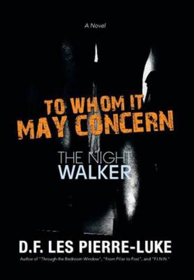 Cover for D F Les Pierre-luke · To Whom It May Concern: the Night Walker (Hardcover bog) (2013)