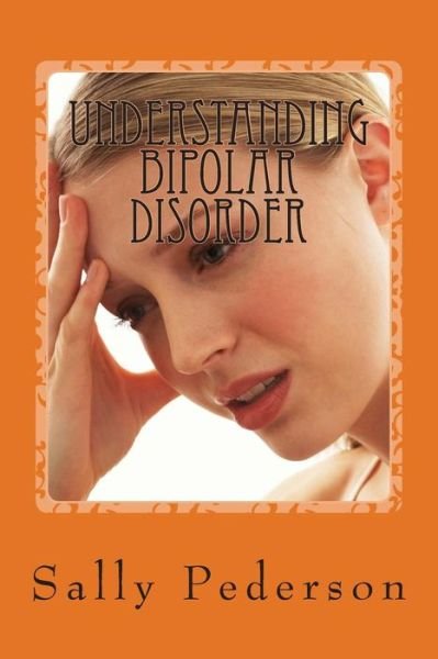 Cover for Sally Pederson · Understanding Bipolar Disorder: Easing Confusion, Improving Life (Paperback Book) (2013)