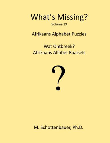 What's Missing?: Afrikaans Alphabet Puzzles (Volume 29) (Afrikaans Edition) - M Schottenbauer - Libros - CreateSpace Independent Publishing Platf - 9781489534590 - 15 de julio de 2013
