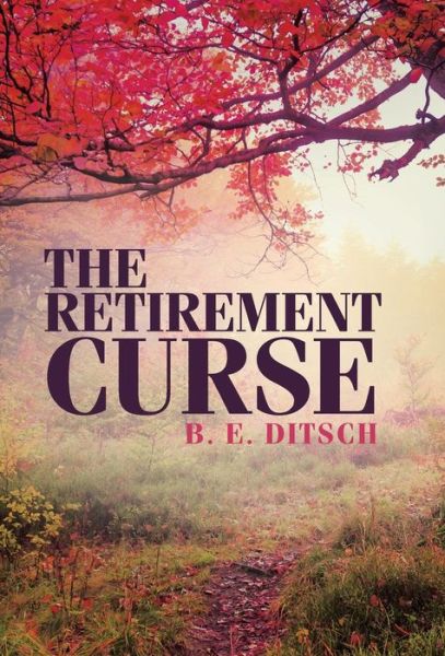 Cover for B. E. Ditsch · The Retirement Curse (Hardcover Book) (2015)