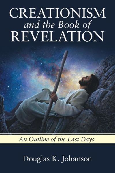 Cover for Douglas K. Johanson · Creationism and the Book of Revelation : An Outline of the Last Days (Paperback Book) (2018)