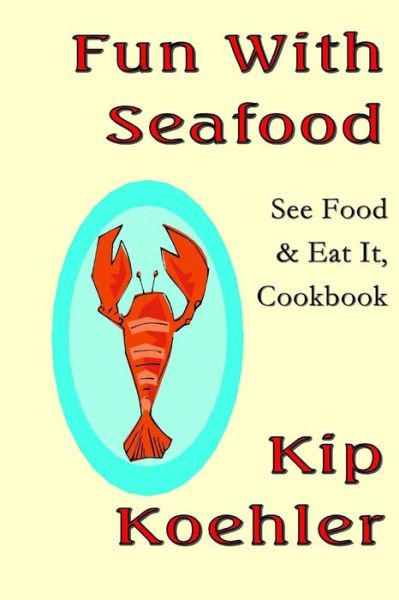 Cover for Kip Koehler · Fun with Seafood: See Food &amp; Eat It, Coobook (Taschenbuch) (2013)