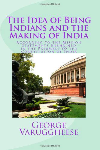 Cover for George Varuggheese · The Idea of Being Indians and the Making of India: According to the Mission Statements Enshrined in the Preamble to the Constitution of India (Pocketbok) (2014)