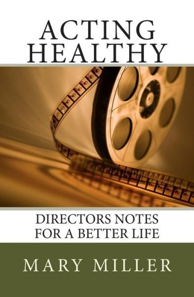 Cover for Mary Miller · Acting Healthy: Directors Notes for a Better Life (Paperback Book) (2014)