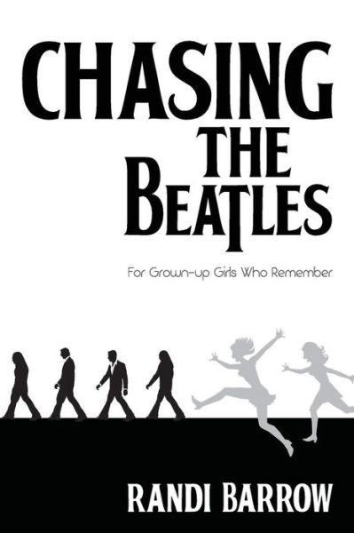 Cover for Randi Barrow · Chasing the Beatles: for Grown-up Girls Who Remember (Paperback Book) (2014)