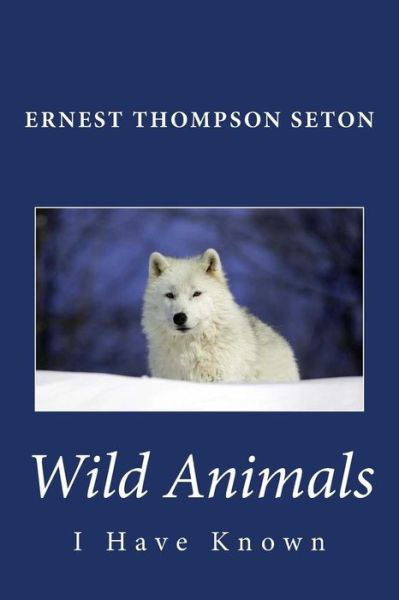 Cover for Ernest Thompson Seton · Wild Animals I Have Known (Paperback Book) (2014)