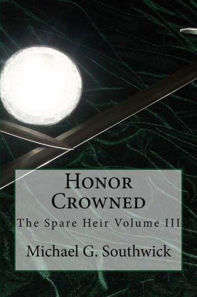 Cover for Michael G Southwick · Honor Crowned: the Spare Heir Volume III (Paperback Book) (2014)