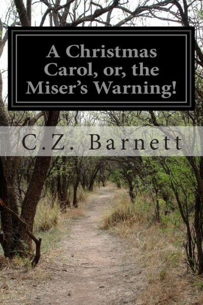Cover for C Z Barnett · A Christmas Carol, Or, the Miser's Warning! (Paperback Book) (2014)