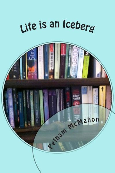 Cover for Pelham Mcmahon · Life is an Iceberg (Paperback Book) (2014)