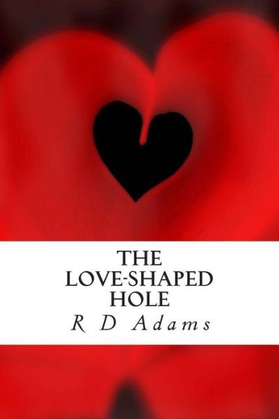 Cover for R D Adams · The Love-shaped Hole: a Book of Poetry (Pocketbok) (2015)