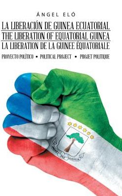 Cover for Ángel Eló · La Liberacion de Guinea Ecuatorial the Liberation of Equatorial Guinea La Liberation de la Guinee Equatoriale (Hardcover Book) (2018)