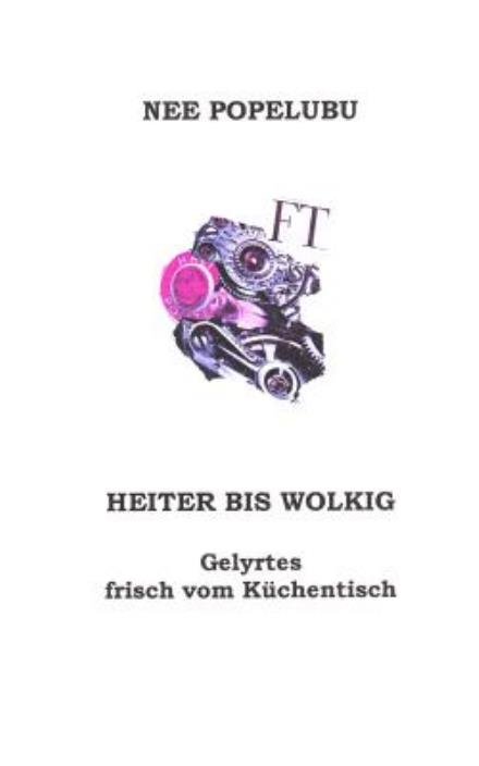Heiter Bis Wolkig, Gelyrtes Frisch Vom Kuechentisch - Nee Popelubu - Bøger - Createspace - 9781507711590 - 25. januar 2015