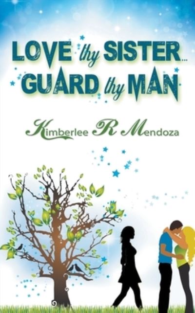 Love Thy Sister, Guard Thy Man - Kimberlee R. Mendoza - Książki - The Wild Rose Press, Inc. (New Adult Ros - 9781509209590 - 7 września 2016