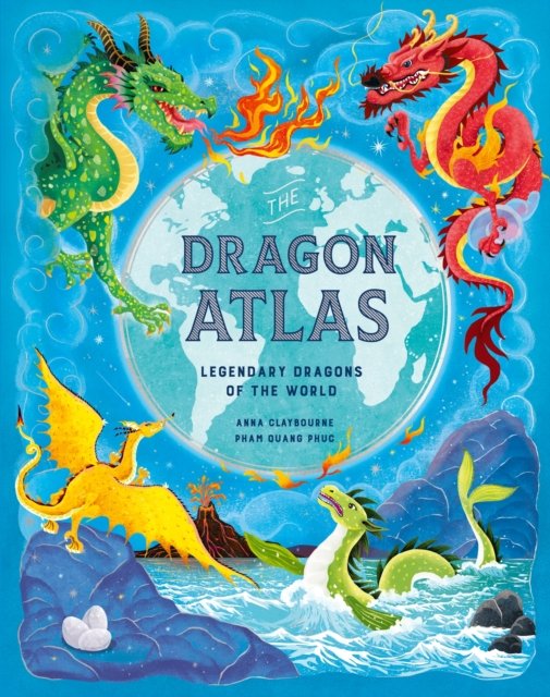 Cover for Anna Claybourne · The Dragon Atlas: Legendary Dragons of the World (Hardcover bog) (2024)