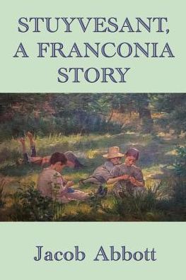 Stuyvesant, a Franconia Story - Jacob Abbott - Bøger - SMK Books - 9781515417590 - 15. marts 2018