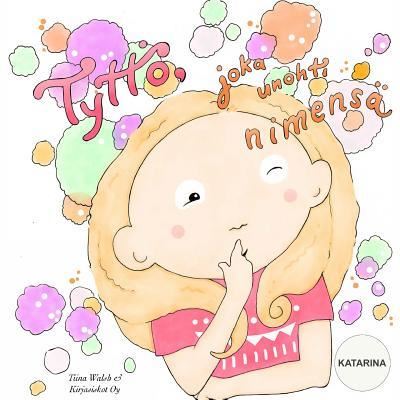 Cover for Tiina Walsh · Tyttoe, joka unohti nimensa KATARINA (Paperback Book) (2016)