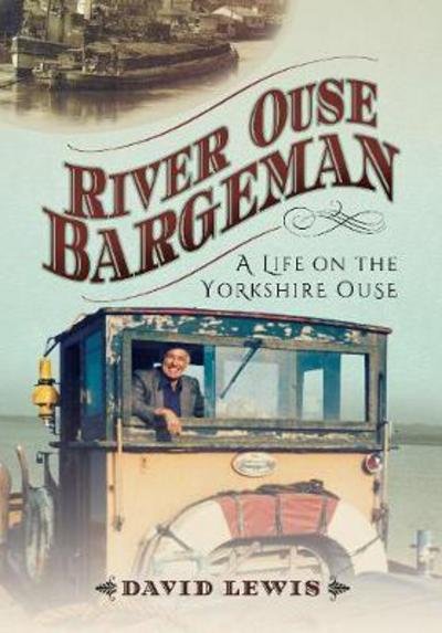 Cover for David Lewis · River Ouse Bargeman: A Lifetime on the Yorkshire Ouse (Paperback Bog) (2017)