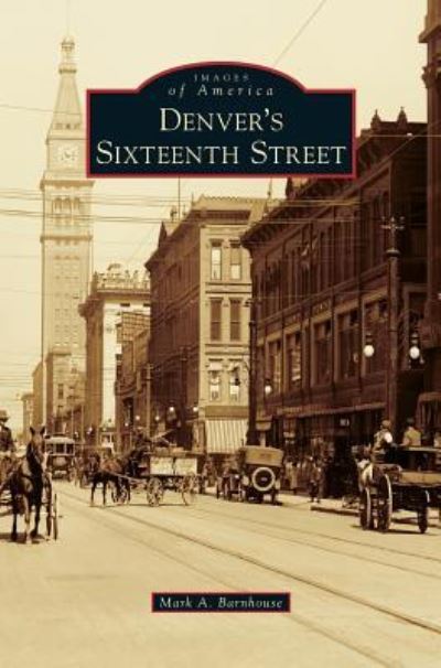 Cover for Mark A Barnhouse · Denver's Sixteenth Street (Hardcover Book) (2010)