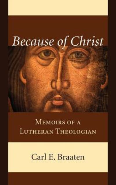 Because of Christ - Carl E Braaten - Books - Wipf & Stock Publishers - 9781532672590 - October 11, 2018