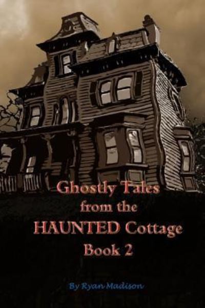 Ryan Madison · Ghostly Tales From the Haunted Cottage Book 2 (Taschenbuch) (2016)