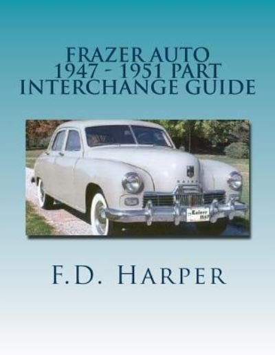 Cover for F D Harper · Frazer Auto 1947 - 1951 Part Interchange Guide (Paperback Book) (2016)