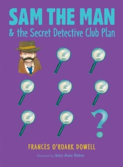 Cover for Frances O'Roark Dowell · Sam the Man and the Secret Detective Club Plan (Book) (2019)