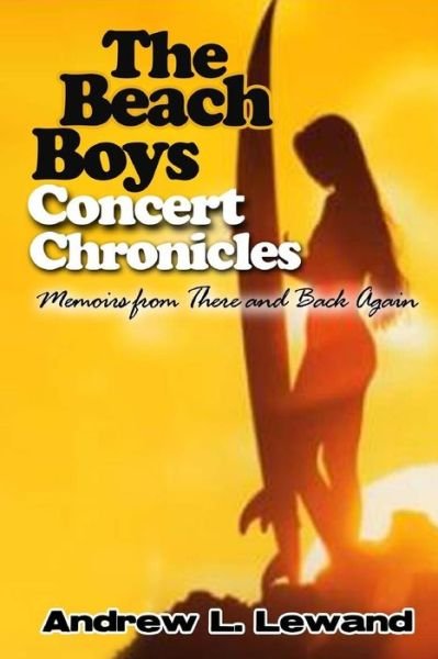 The Beach Boys Concert Chronicles - Andrew L Lewand - Libros - Createspace Independent Publishing Platf - 9781539347590 - 13 de diciembre de 2016