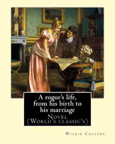 Cover for Wilkie Collins · A rogue's life, from his birth to his marriage. By (Pocketbok) (2016)