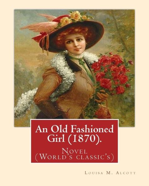 Cover for Louisa M Alcott · An Old Fashioned Girl (1870). By (Paperback Book) (2016)