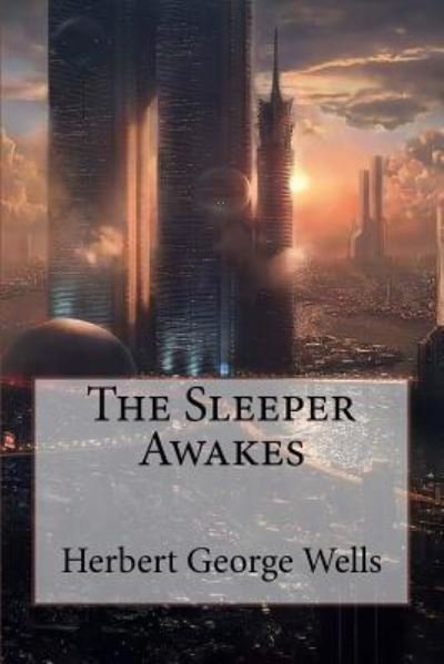 Cover for Herbert George Wells · The Sleeper Awakes Herbert George Wells (Pocketbok) (2016)