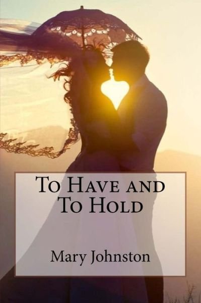 Cover for Mary Johnston · To Have and To Hold Mary Johnston (Paperback Bog) (2017)