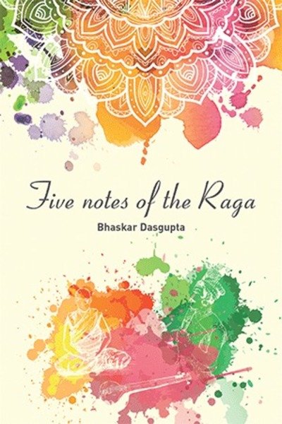Cover for Head of Rheumatology Bhaskar Dasgupta · Five Notes of the Raga (Paperback Bog) (2018)