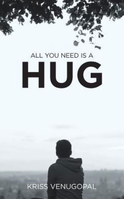 Cover for Kriss Venugopal · All You Need is a Hug : The wonders of love (Paperback Book) (2019)