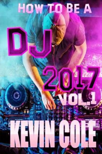 MR Kevin L Cole Jr · How to DJ in 2017 (Paperback Book) (2017)
