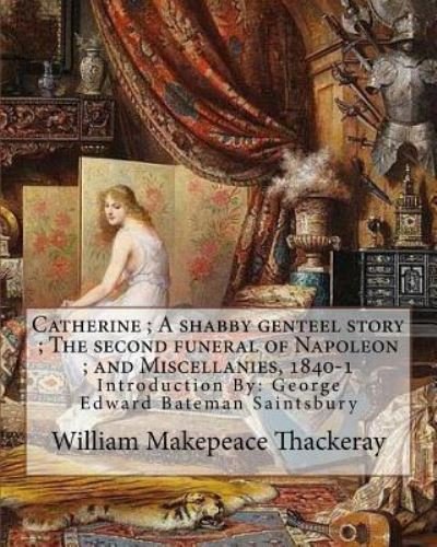 Cover for William Makepeace Thackeray · Catherine; A Shabby Genteel Story; The Second Funeral of Napoleon; And Miscellanies, 1840-1 by (Paperback Book) (2017)