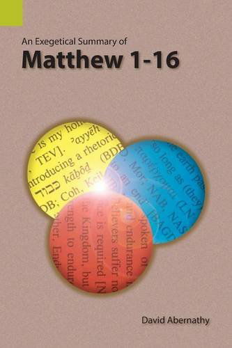 Cover for Abernathy, Dr David (Warren Wilson College, USA) · An Exegetical Summary of Matthew 1-16 (Taschenbuch) (2013)