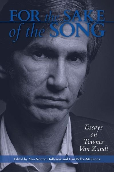 Cover for For the Sake of the Song: Essays on Townes Van Zandt (Hardcover Book) (2022)