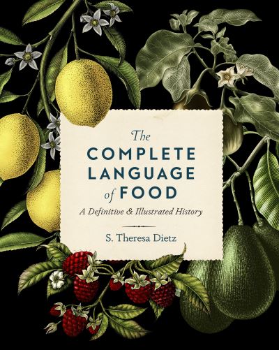 Cover for S. Theresa Dietz · The Complete Language of Food: A Definitive and Illustrated History - Complete Illustrated Encyclopedia (Inbunden Bok) (2022)