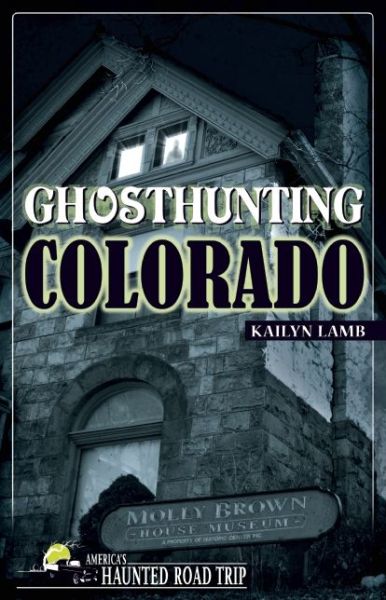 Cover for Kailyn Lamb · Ghosthunting Colorado - America's Haunted Road Trip (Paperback Book) (2016)